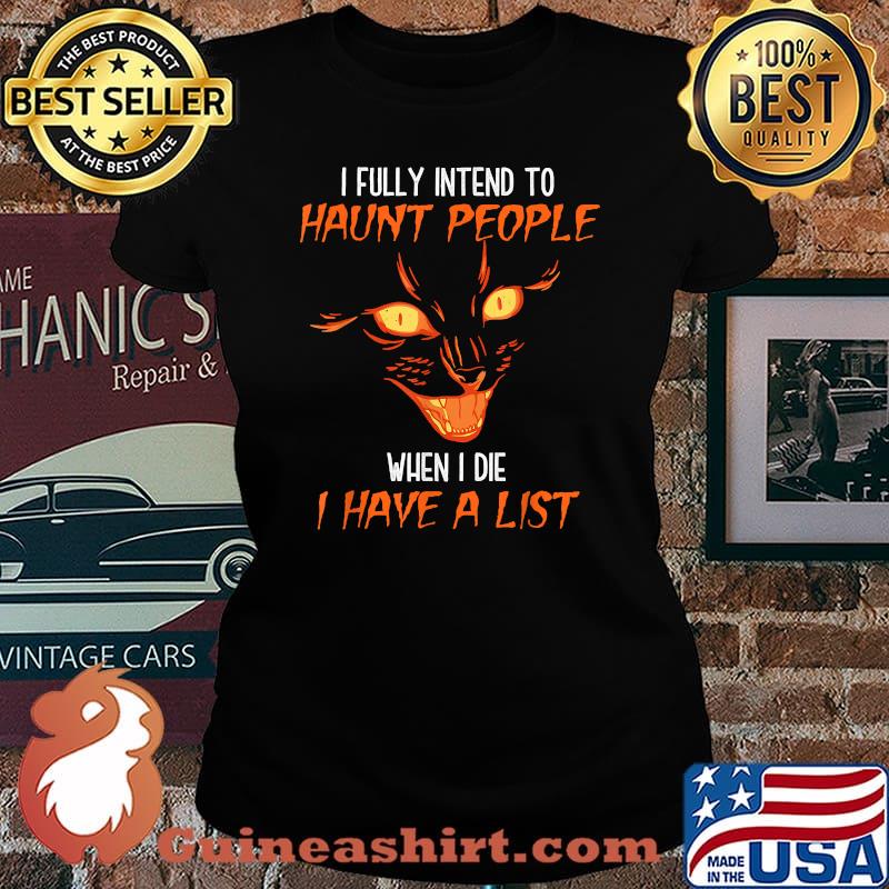 I fully intend to HAUNT PEOPLE When I die I have a list Spooky Scary Black Cat Halloween T-Shirt Laides tee