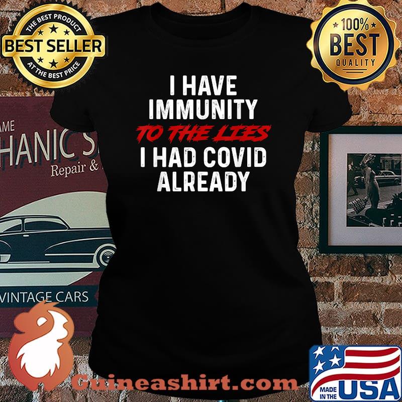 I Have Immunity To The Lies I Had COVID Already T-Shirt Laides tee