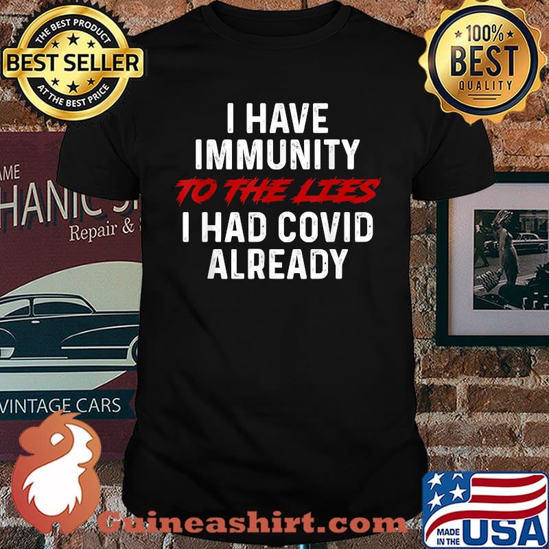 I Have Immunity To The Lies I Had COVID Already T-Shirt