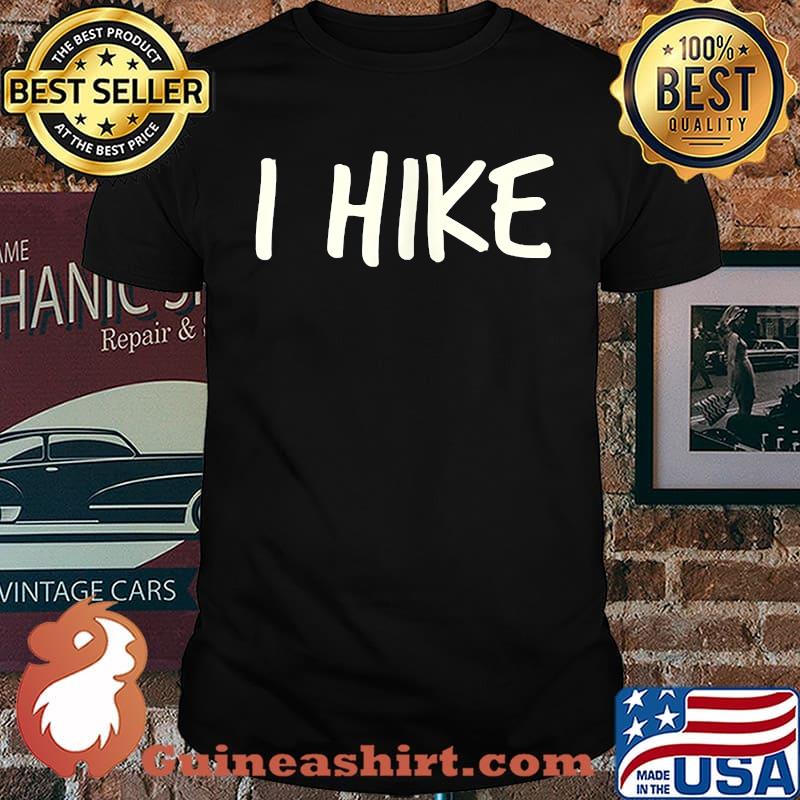 I Hike Hiking and Nature T-Shirt