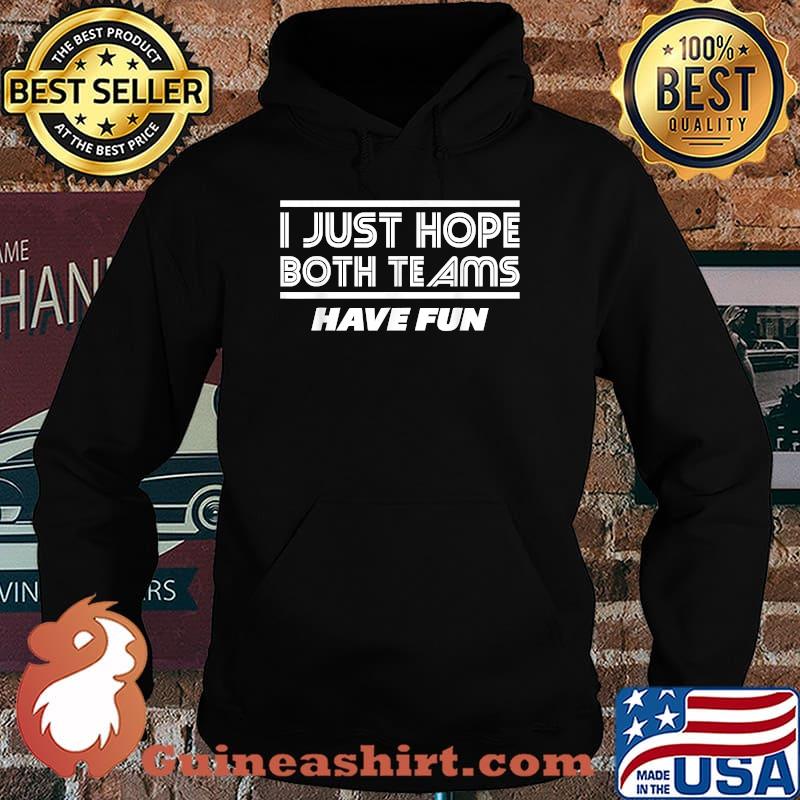 I Just Hope Both Teams Have Fun Football T-Shirt Hoodie