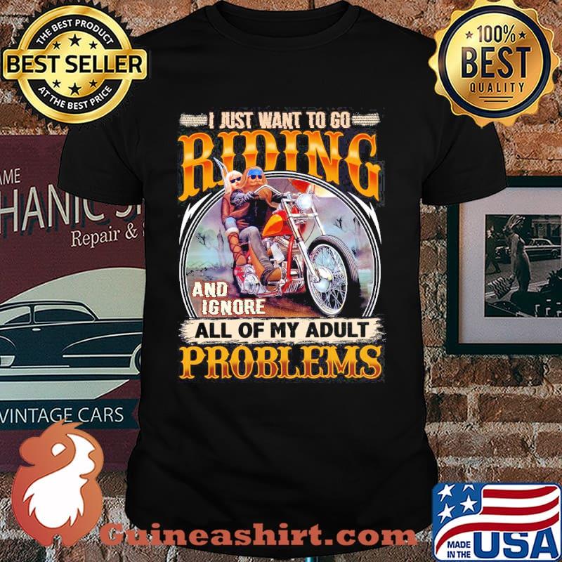 I just want to go riding and ignore all of my aldult problems shirt