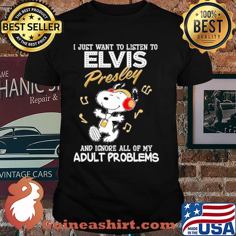 I just want to listen to elvis presley and ignore all of my adult problems snoopy shirt