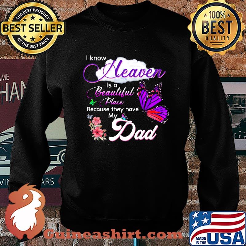 I know heaven is a beautiful place because they have my dad in memory of my dad butterflies s Sweater