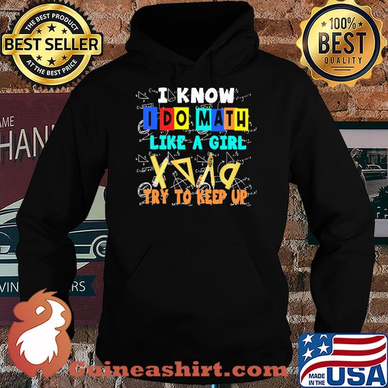 I know I do Math like a girl try to keep up s Hoodie