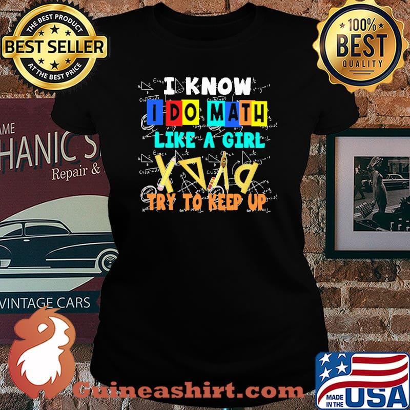 I know I do Math like a girl try to keep up s Laides tee