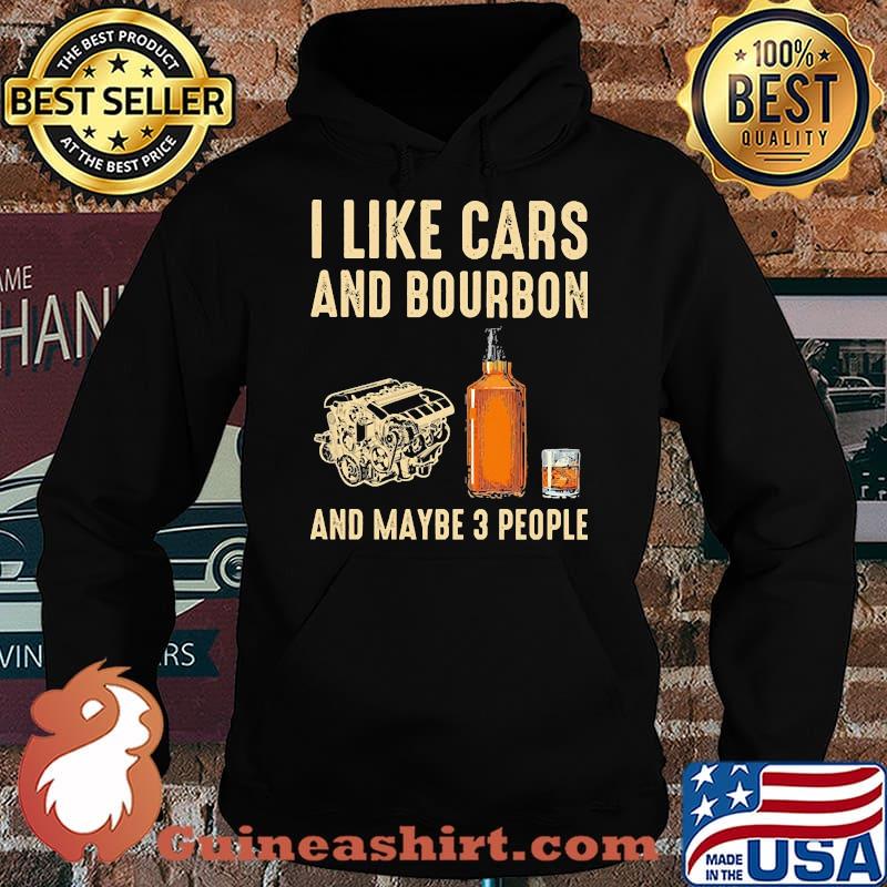 I like cars and bourbon and maybe 3 people s Hoodie