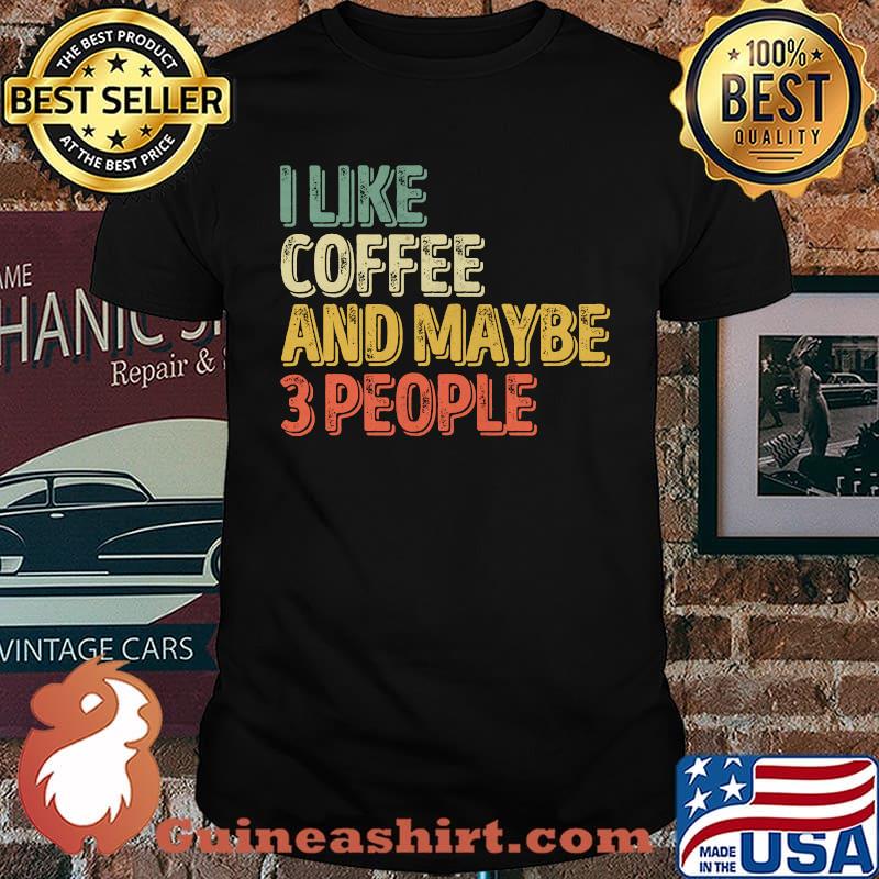 I Like Coffee And Maybe 3 People Antisocial T-Shirt