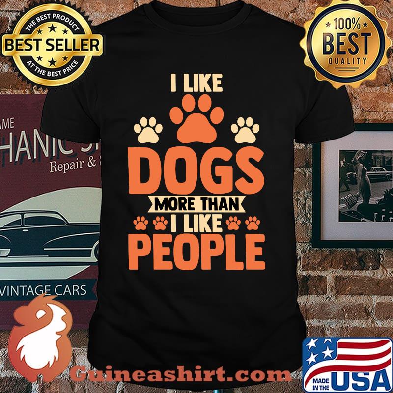 I like dogs more than i like people T-Shirt