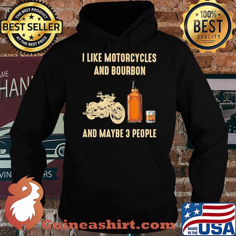 I like motorcycles and bourbon and maybe 3 people s Hoodie