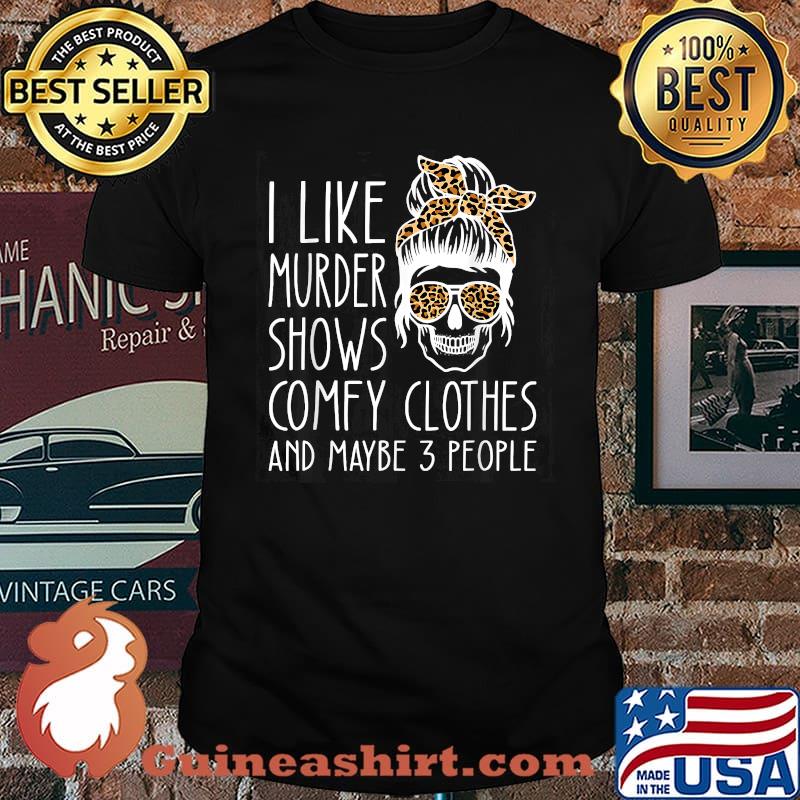 I Like Murder Show Comfy Clothes And Maybe 3 People Leopard Skull Halloween T-Shirt