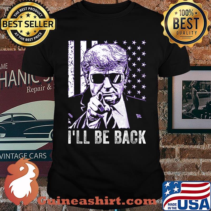 I'll Be Back Donald Trump Elections 2024 Quote T-Shirt