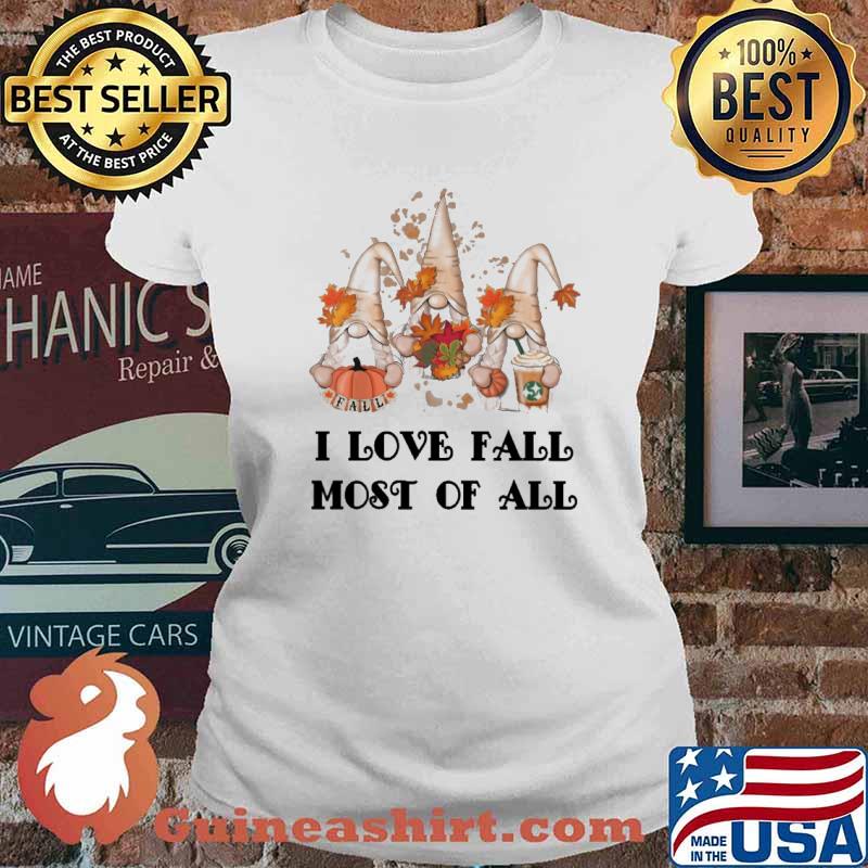 I love fall most of all gnome autumn coffee halloween s Ladies tee