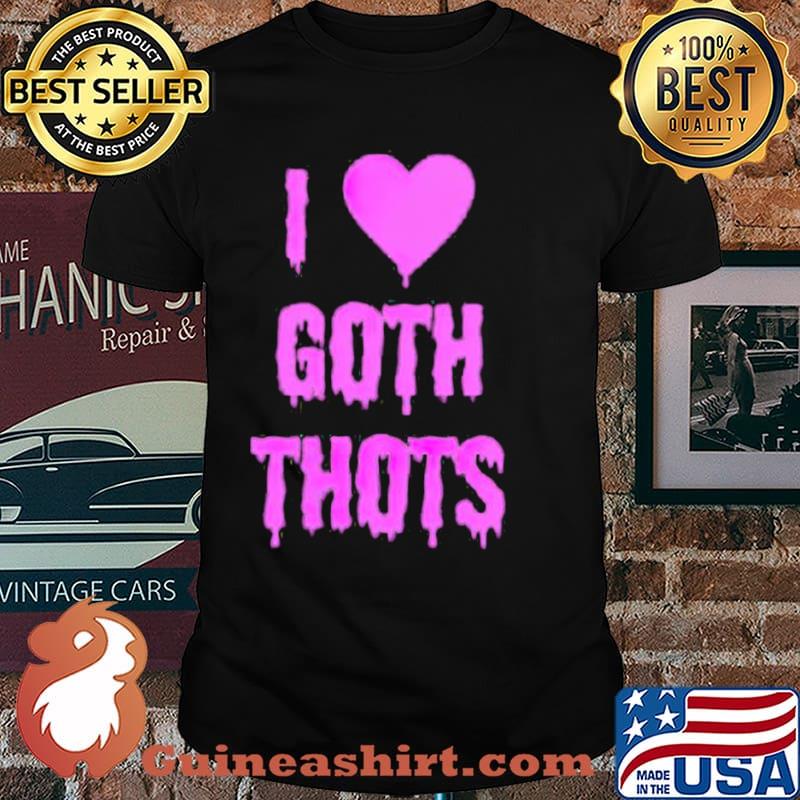 I love goth thots shirt