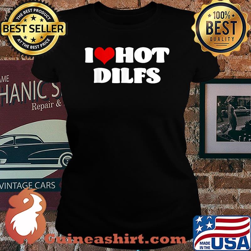 I Love Hot DILFS Tshirt DILFS Shirt Red Heart Love DILFS T-Shirt Laides tee