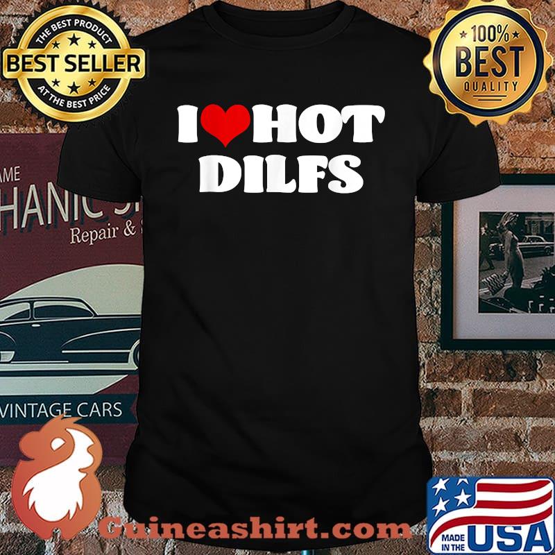 I Love Hot DILFS Tshirt DILFS Shirt Red Heart Love DILFS T-Shirt