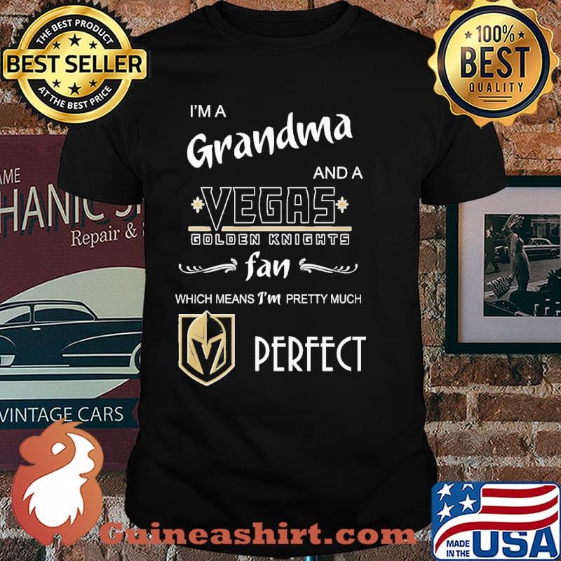 I'm a grandma and a vegas golden knights fan which means I'm pretty much perfect shirt