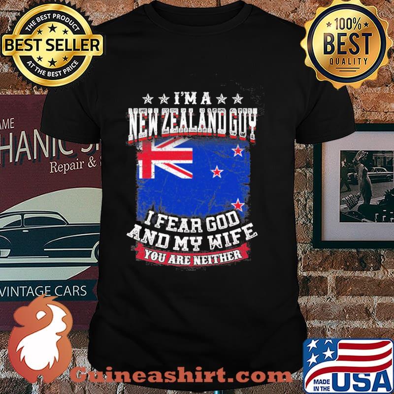 I'm A New Zealand Guy I Fear God And My Wife You Are Neither Shirt
