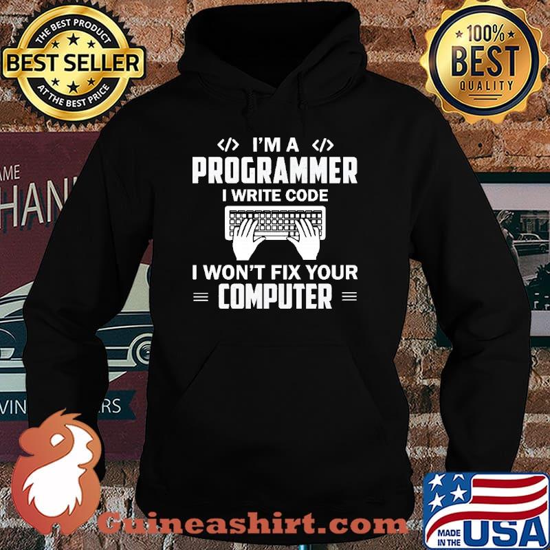 I'm A Programmer I Write Code Fix Your Computer Shirt Hoodie