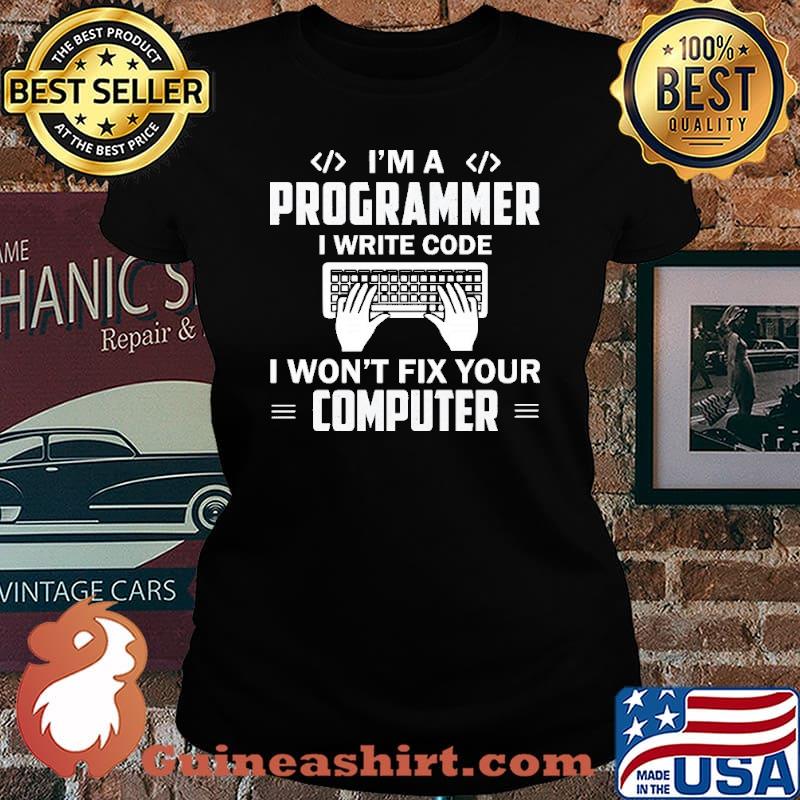I'm A Programmer I Write Code Fix Your Computer Shirt Laides tee