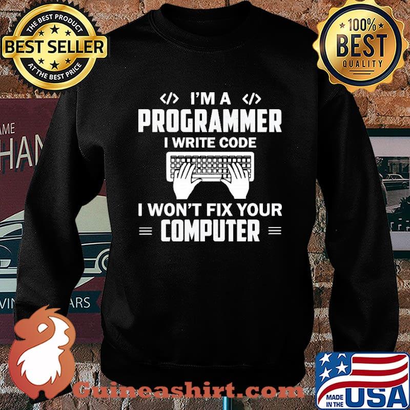 I'm A Programmer I Write Code Fix Your Computer Shirt Sweater