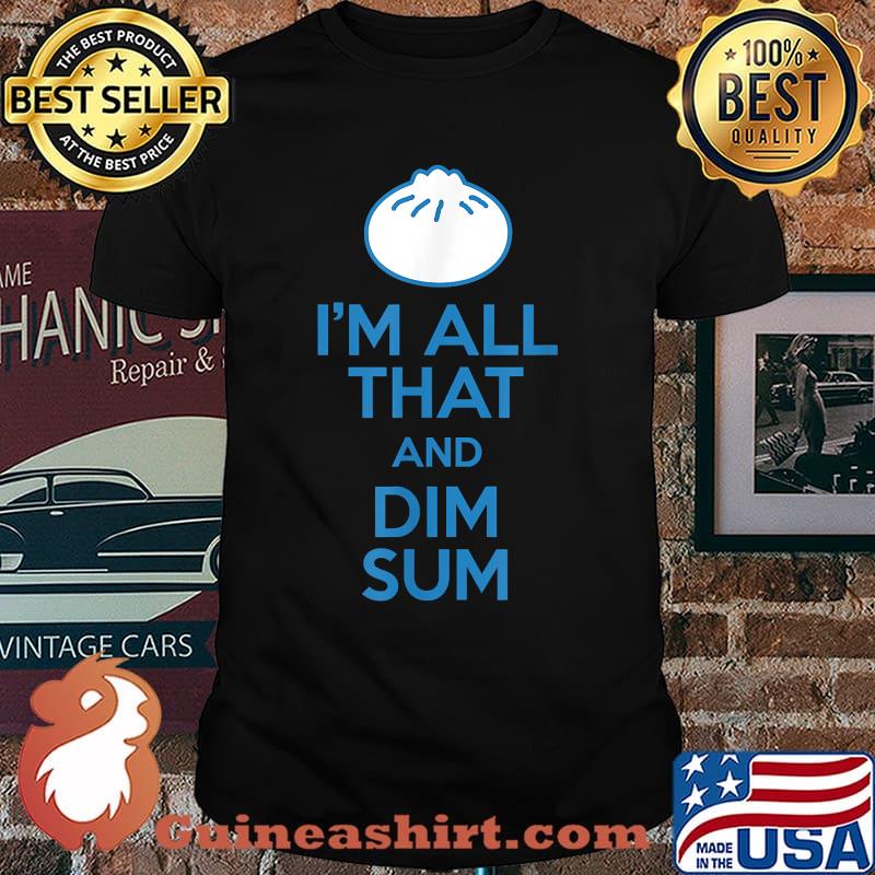 I'm All That And Dim Sum T-Shirt