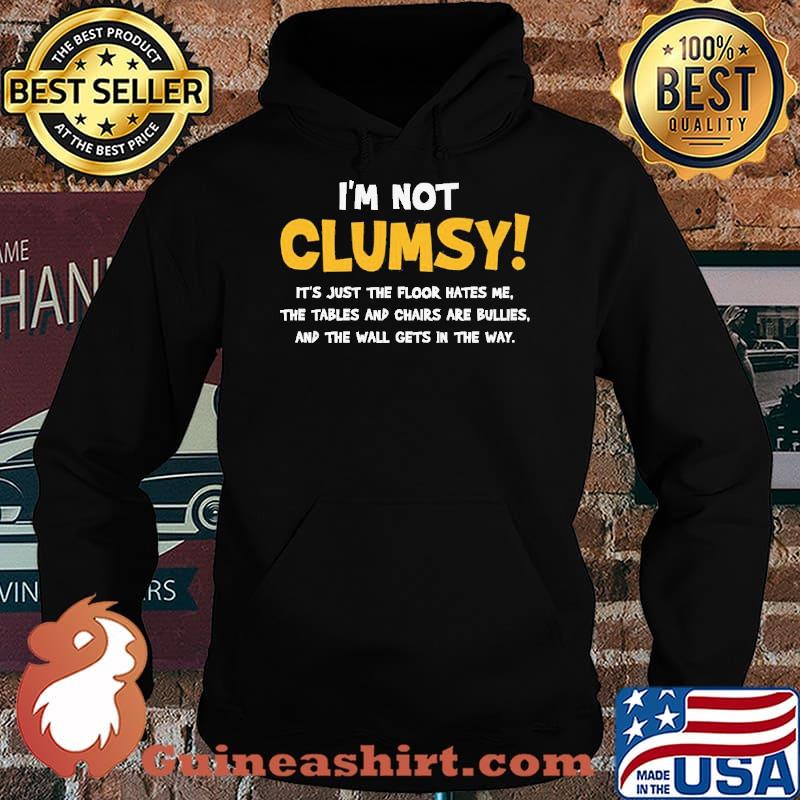 I'm Not Clumsy It's Just The Floor Hates Me Shirt Hoodie