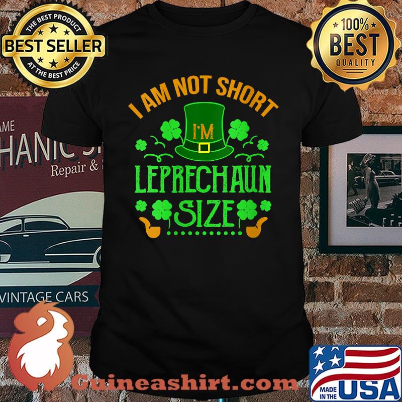 I'm Not Short I'm Leprechaun Size St Patricks Day Party T-Shirt