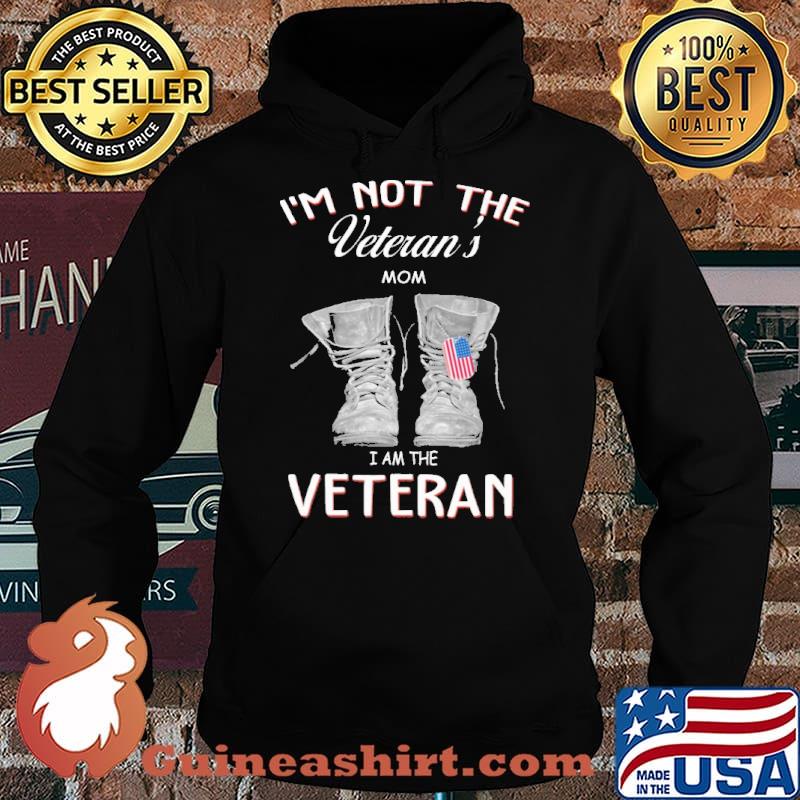 I'M NOT THE VETERAN'S MOM I'M THE VETERAN SHIRT Hoodie