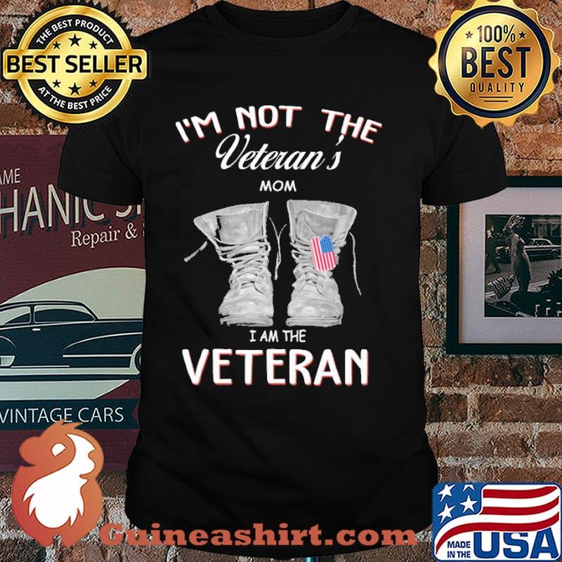 I'M NOT THE VETERAN'S MOM I'M THE VETERAN SHIRT