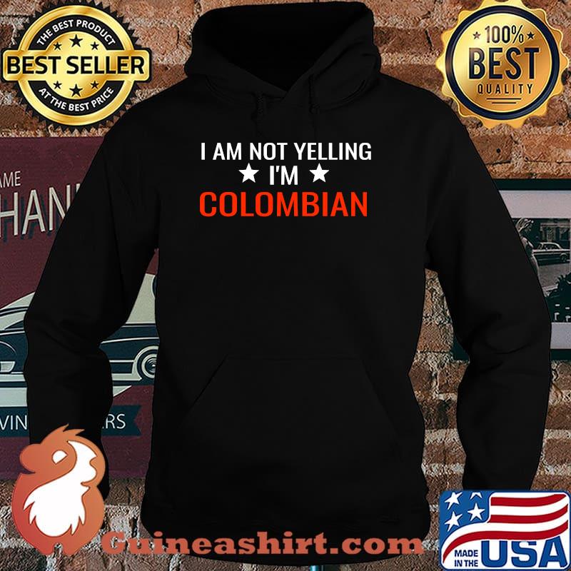 I'm Not Yelling I am Colombian T-Shirt Hoodie