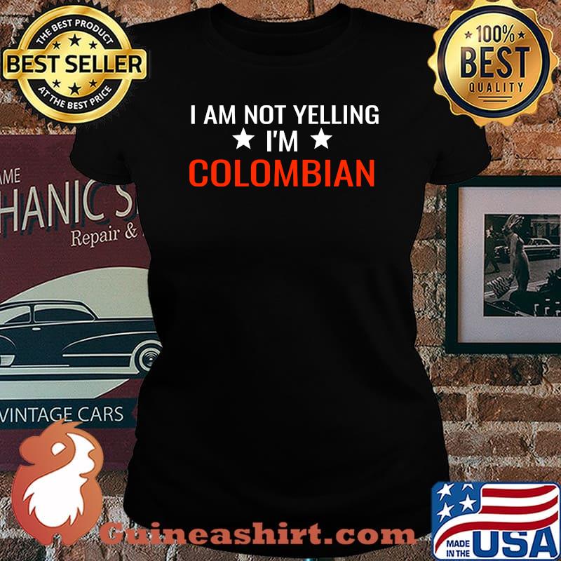 I'm Not Yelling I am Colombian T-Shirt Laides tee