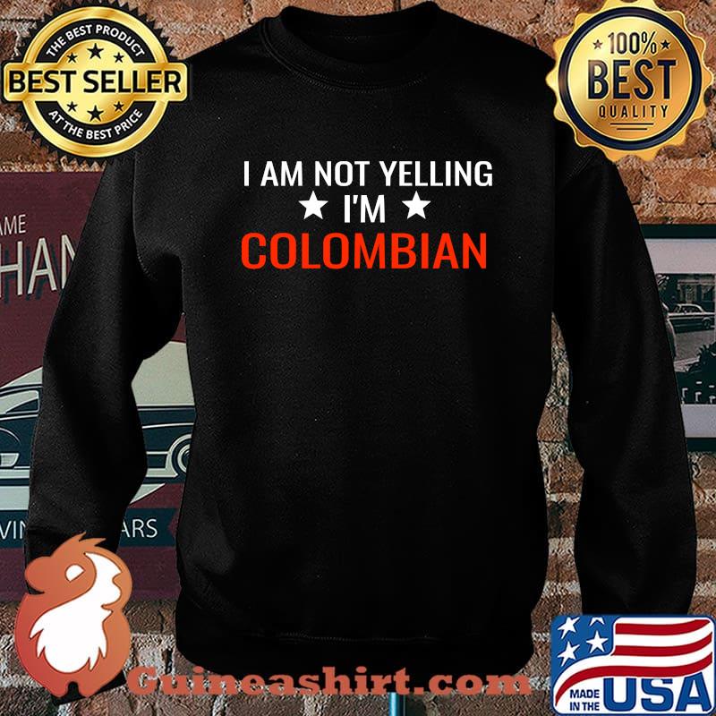 I'm Not Yelling I am Colombian T-Shirt Sweater