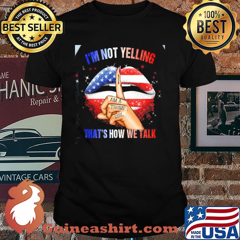 I'm Not Yelling That's How We Talk Lip American Flag Shirt