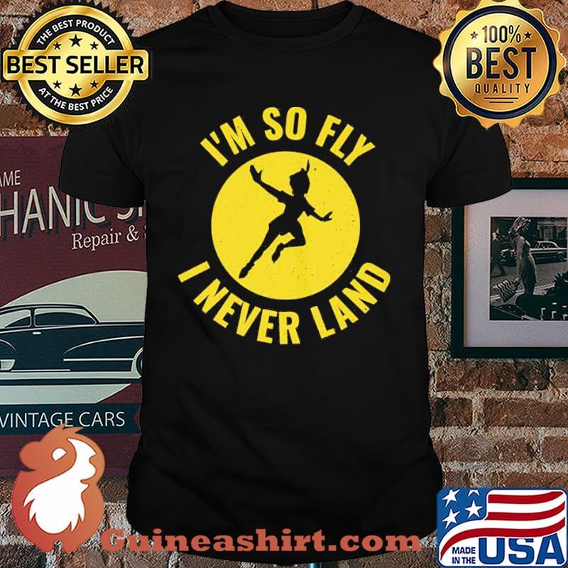 I'm So Fly I Never Land Shirt