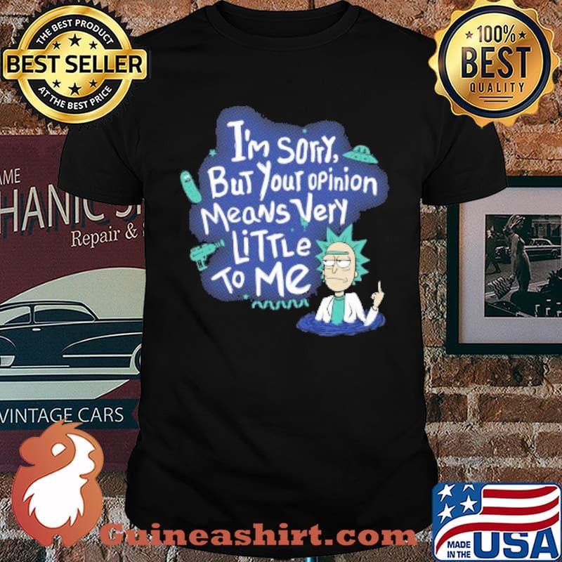 I'm Sorry But Your Opinion Means Very Littelr To Me Shirt