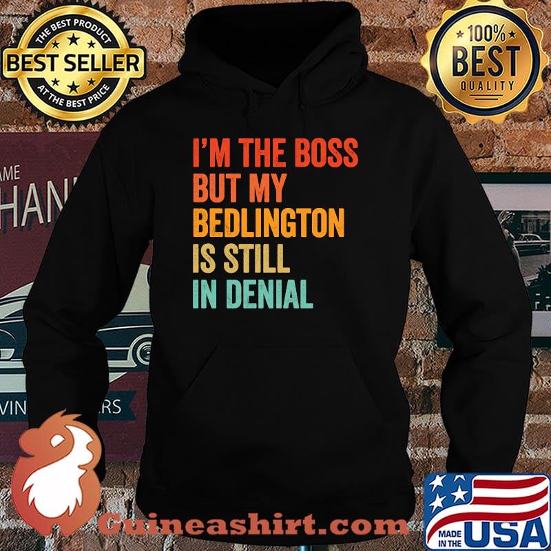 I'm The Boss But My Bedlington Is Still In Denial T-Shirt Hoodie
