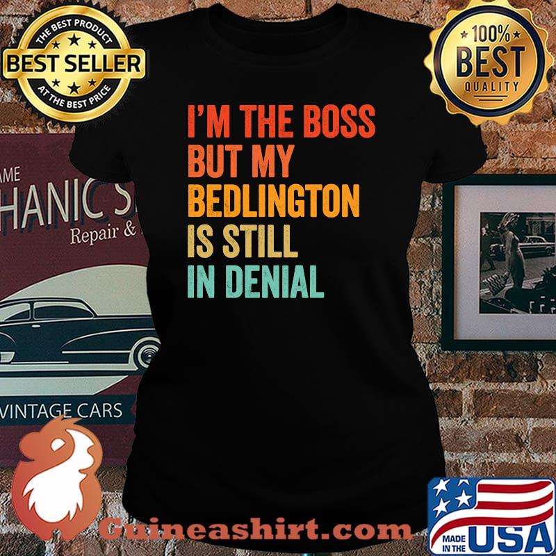 I'm The Boss But My Bedlington Is Still In Denial T-Shirt Laides tee