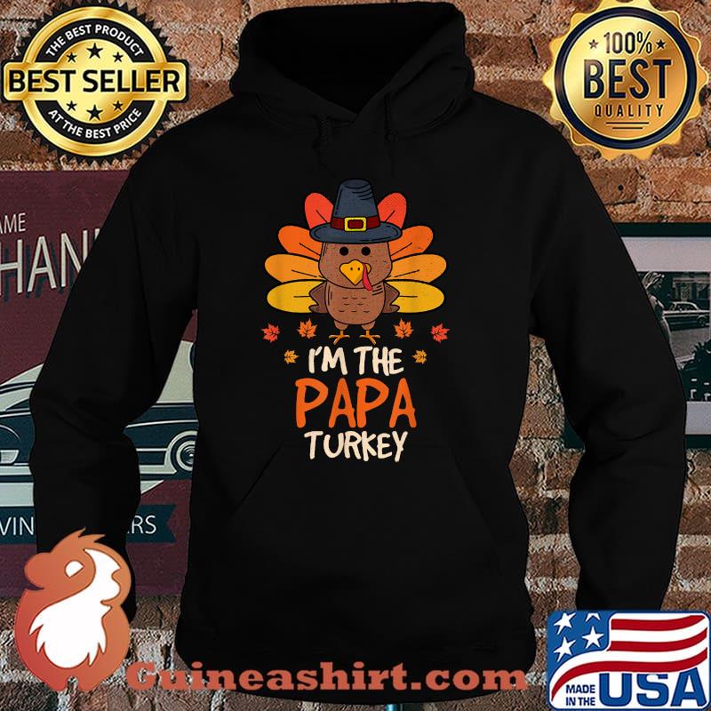 I'm the Papa Turkey Happy Thanksgiving 2021 Autumn Fall T-Shirt Hoodie