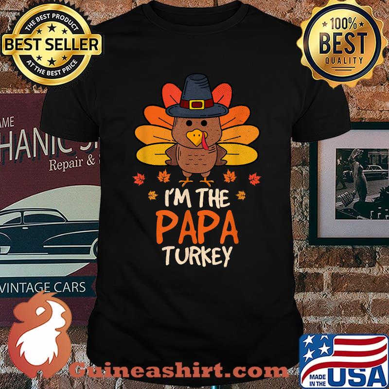 I'm the Papa Turkey Happy Thanksgiving 2021 Autumn Fall T-Shirt