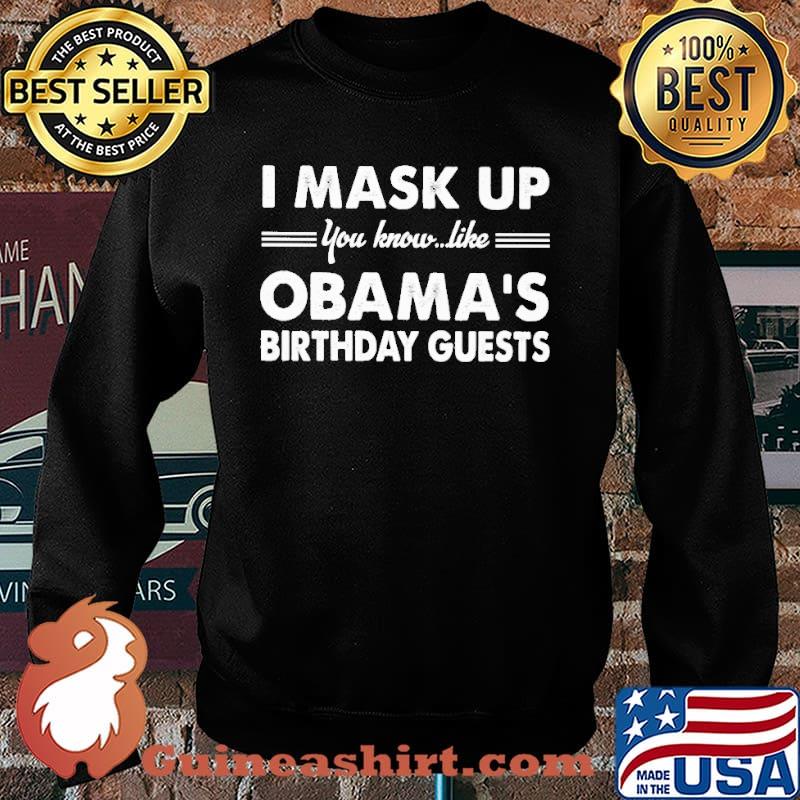 I MASK UP YOU KNOW LIKE OBAMA'S BIRTHDAY GUEST s Sweater