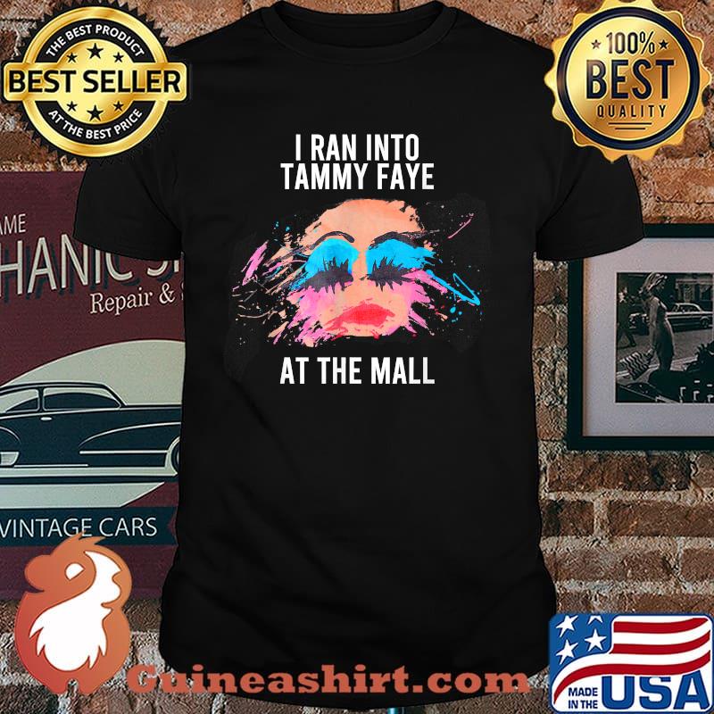 I Ran Into Tammy at the mall Faye T-Shirt
