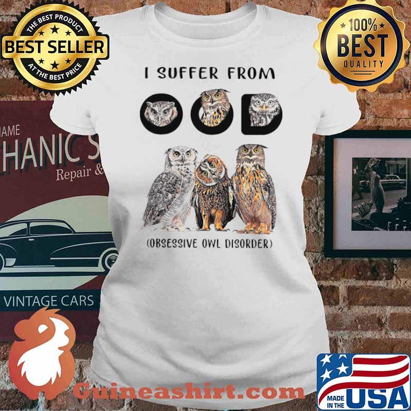 I Suffer From OOD Obsessive Owl Disorder s Ladies tee