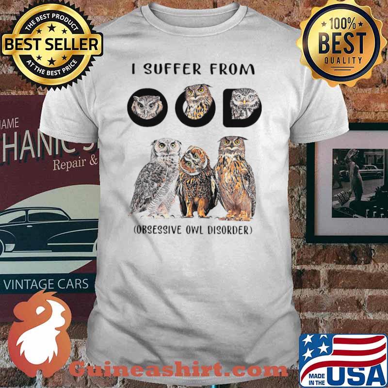 I Suffer From OOD Obsessive Owl Disorder shirt