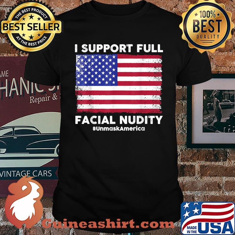 I Support Full Facial Nudity UnmaskAmerica Flag T-Shirt