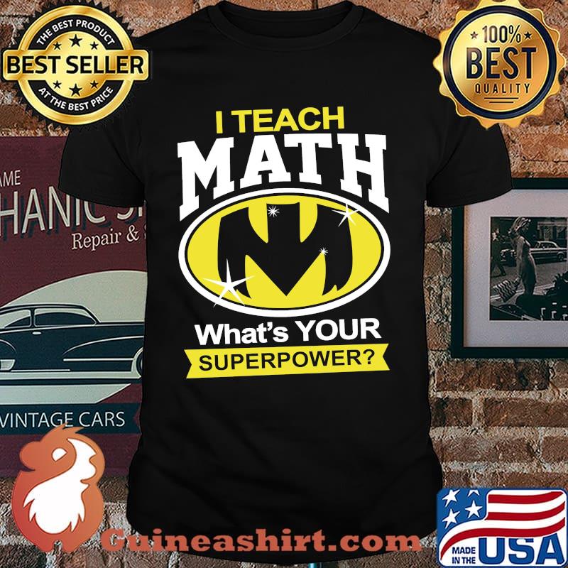 I Teach Math What's Your Superpower Shirt