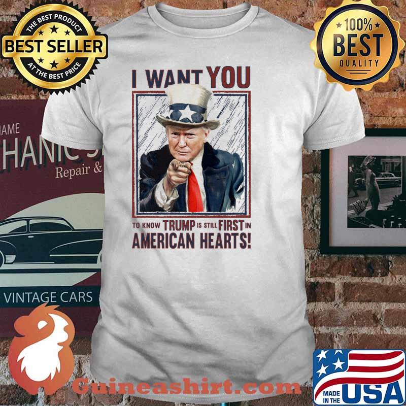 I want you to know trump is still first in american hearts uncel sam hat shirt