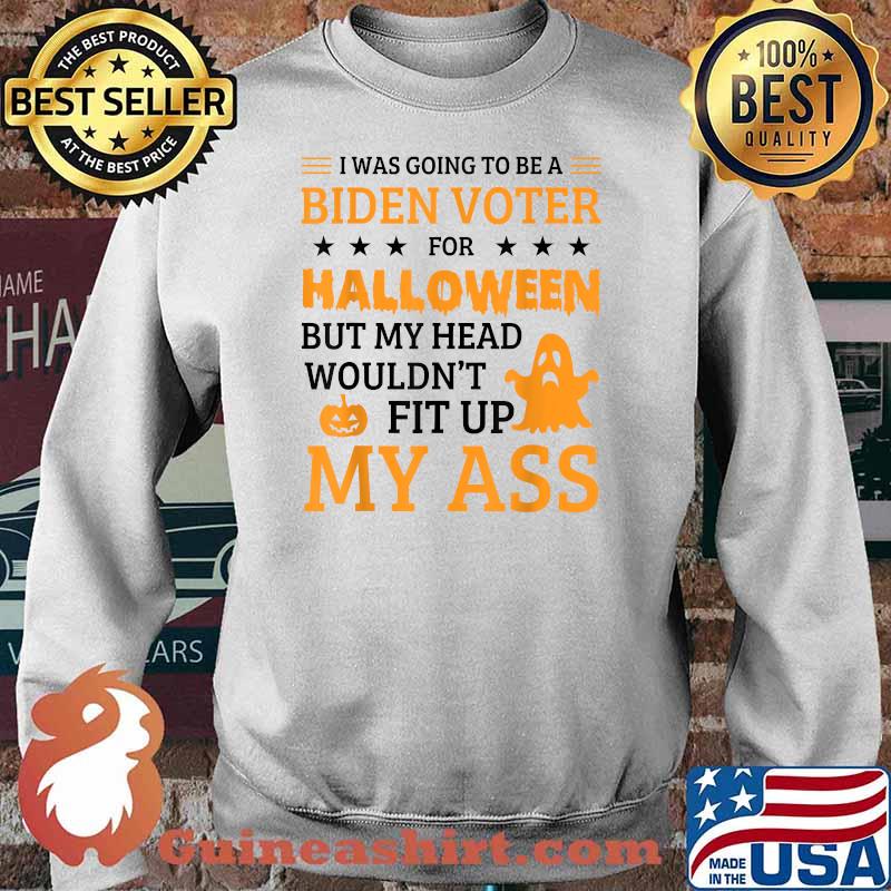 I Was Going To Be A Biden Voter For Halloween T-Shirt Sweater