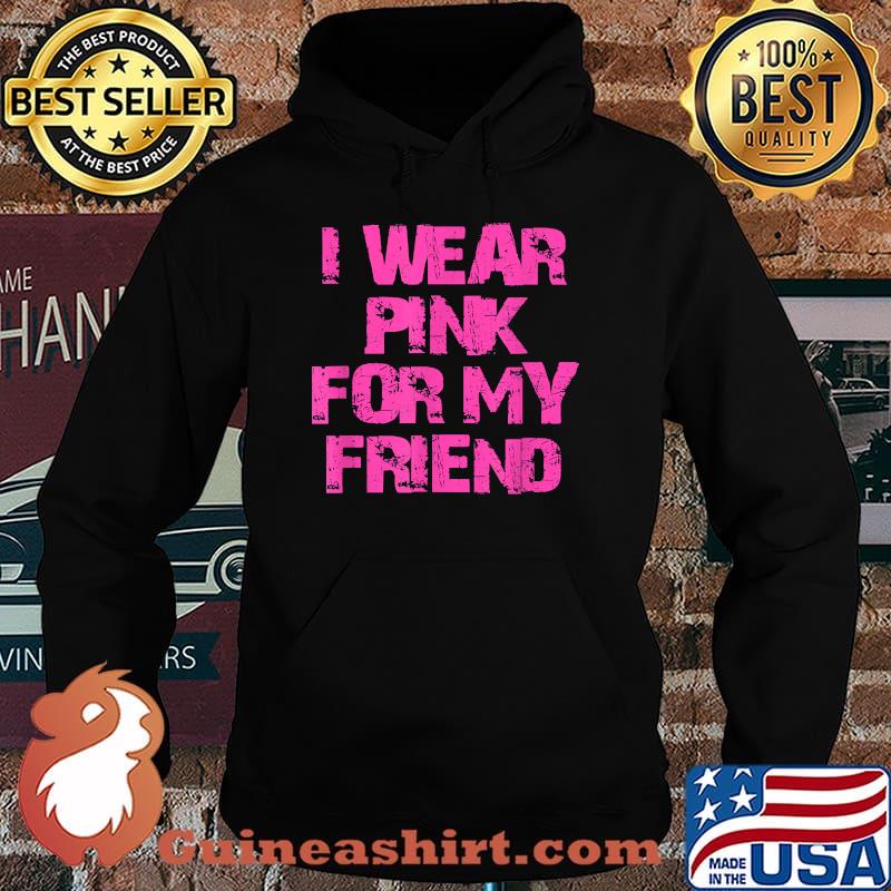 I Wear Pink For My Friend Breast Cancer Awareness T-Shirt Hoodie