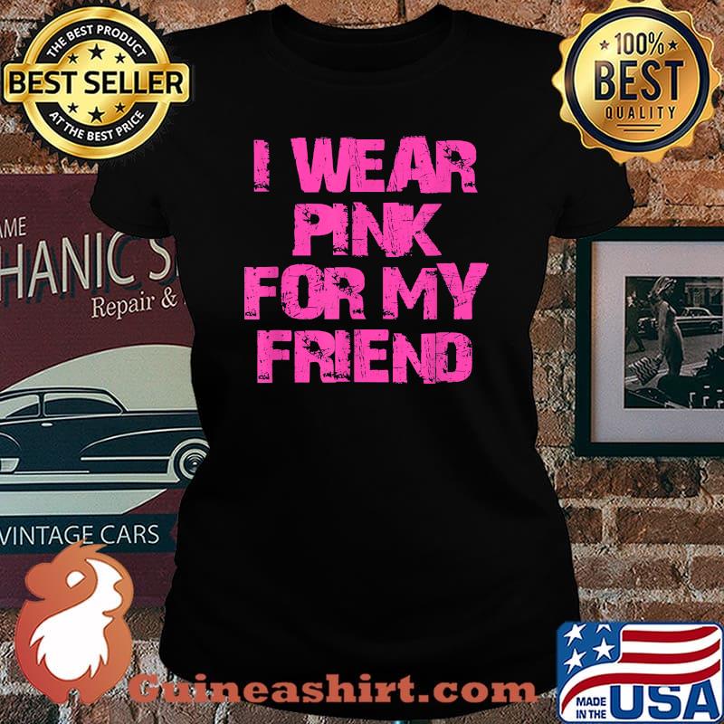 I Wear Pink For My Friend Breast Cancer Awareness T-Shirt Laides tee